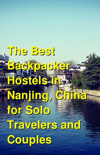 The Best Backpacker Hostels in Nanjing, China for Solo Travelers and Couples | Budget Your Trip