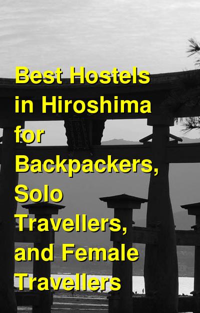 Best Hostels in Hiroshima for Backpackers, Solo Travellers, and Female Travellers | Budget Your Trip