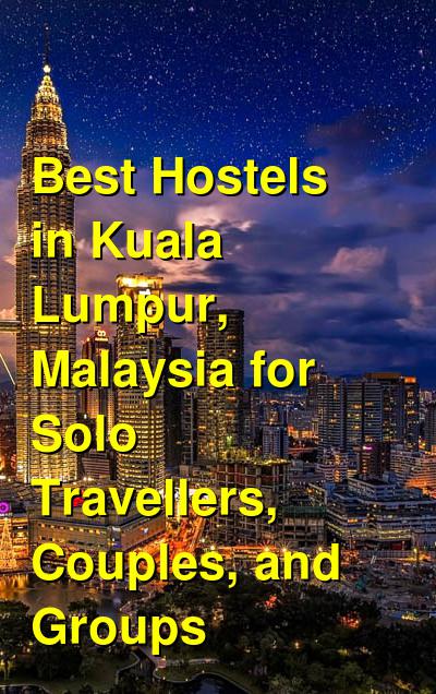 Best Hostels in Kuala Lumpur, Malaysia for Solo Travellers, Couples, and Groups | Budget Your Trip