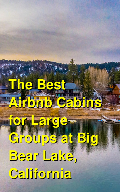 The Best VRBO & Airbnb Cabins for Large Groups at Big Bear Lake, California | Budget Your Trip