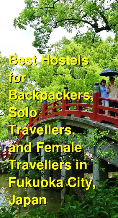 Best Hostels for Backpackers, Solo Travellers, and Female Travellers in Fukuoka City, Japan  | Budget Your Trip