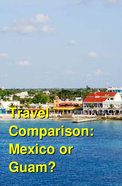 Guam vs. Mexico Travel Comparison