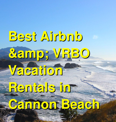 Best Airbnb & VRBO Vacation Rentals in Cannon Beach | Budget Your Trip