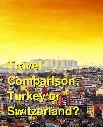 Switzerland vs. Turkey Travel Comparison