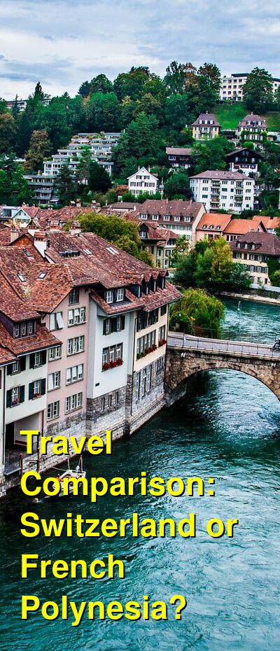 Switzerland vs. French Polynesia Travel Comparison