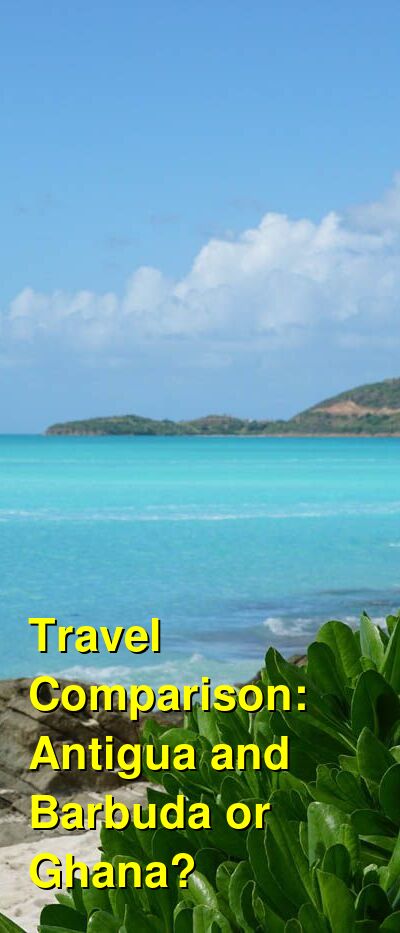 Antigua and Barbuda vs. Ghana Travel Comparison