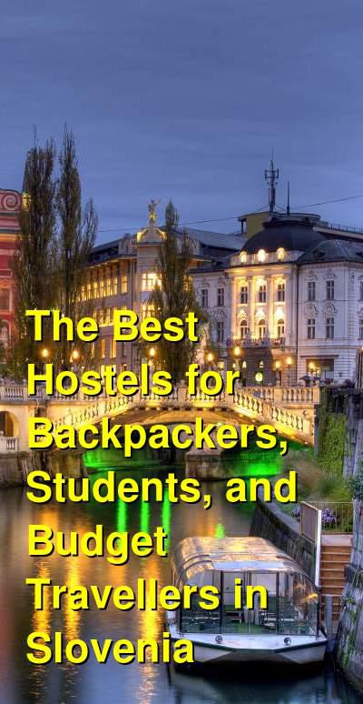 The Best Hostels for Backpackers, Students, and Budget Travellers in Slovenia | Budget Your Trip