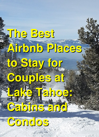 The Best Airbnb Places to Stay for Couples at Lake Tahoe: Cabins and Condos (October 2025) | Budget Your Trip
