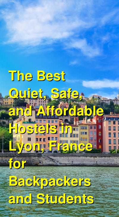 Female Travel: Quiet, Safe, and Affordable Hostels in Lyon, France  | Budget Your Trip