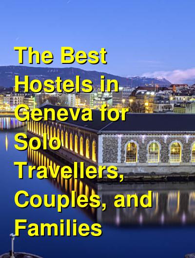 The Best Hostels in Geneva for Solo Travellers, Couples, and Families | Budget Your Trip