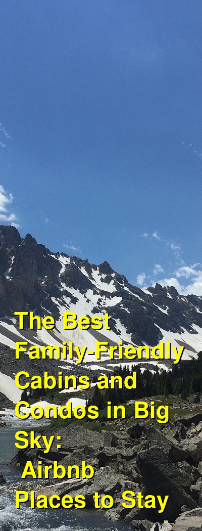 The Best Family-Friendly Cabins and Condos in Big Sky: Airbnb Places to Stay (October 2025) | Budget Your Trip