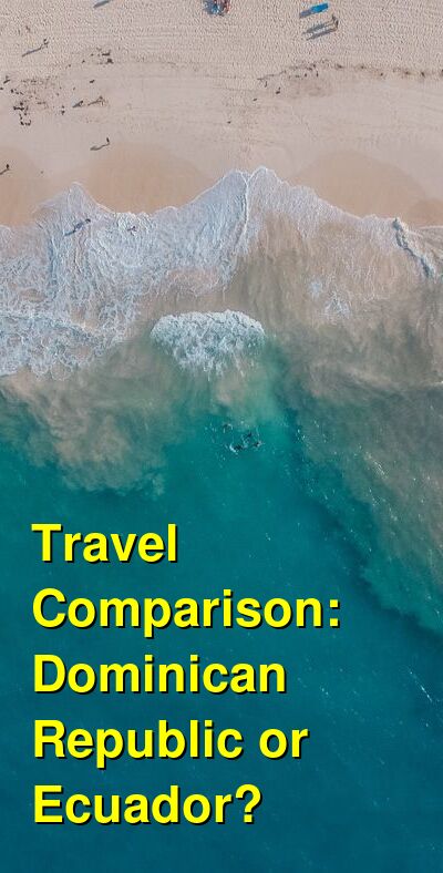 Dominican Republic vs. Ecuador Travel Comparison