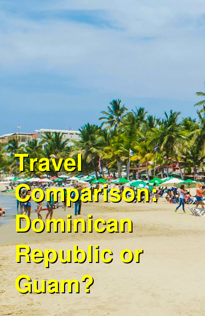 Dominican Republic vs. Guam Travel Comparison