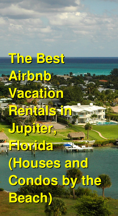The Best Airbnb Vacation Rentals in Jupiter, Florida (Houses and Condos by the Beach) (October 2025) | Budget Your Trip