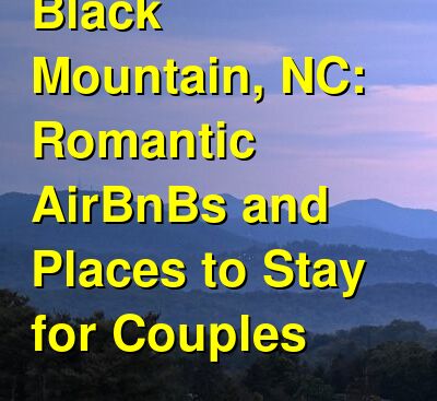 Black Mountain, NC: the Best Romantic AirBnBs and Places to Stay for Couples | Budget Your Trip