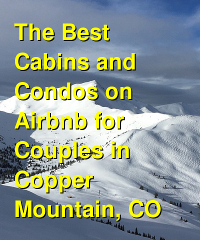 The Best Cabins and Condos on Airbnb for Couples in Copper Mountain, CO (October 2025) | Budget Your Trip